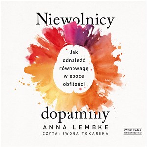 Obrazek [Audiobook] Niewolnicy dopaminy Jak odnaleźć równowagę w epoce obfitości
