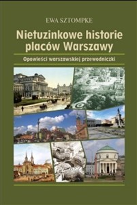 Obrazek Nietuzinkowe historie placów Warszawy Opowieści warszawskjej przewodniczki