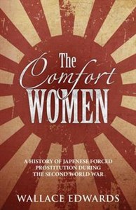 Obrazek The Comfort Women A History of Japenese Forced Prostitution During the Second World War