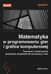 Obrazek Matematyka w programowaniu gier i grafice komputerowej Tworzenie i renderowanie wirtualnych środowisk 3D oraz praca z nimi