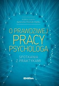 Obrazek O prawdziwej pracy psychologa Spotkania z praktykami