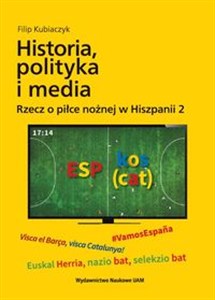 Obrazek Historia, polityka i media. Rzecz o piłce nożnej w Hiszpanii 2