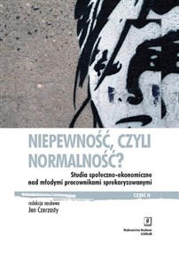 Obrazek Niepewność, czyli normalność? Studia społeczno-ekonomiczne nad młodymi pracownikami sprekaryzowanymi, cześć II