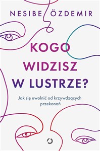 Obrazek Kogo widzisz w lustrze? Jak się uwolnić od krzywdzących przekonań