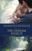 Nie oddam ... - Katarzyna Michalak - Ksiegarnia w UK