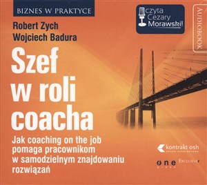 Obrazek [Audiobook] Szef w roli coacha Jak coaching on the job pomaga pracownikom w samodzielnym znajdowaniu rozwiązań.