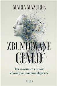 Obrazek Zbuntowane ciało Jak zrozumieć i oswoić choroby autoimmunologiczne