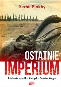 Obrazek Ostatnie imperium Historia upadku Związku Sowieckiego