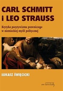 Obrazek Carl Schmitt i Leo Strauss Krytyka pozytywizmu prawniczego w niemieckiej myśli politycznej