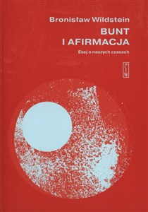 Obrazek Bunt i afirmacja Esej o naszych czasach