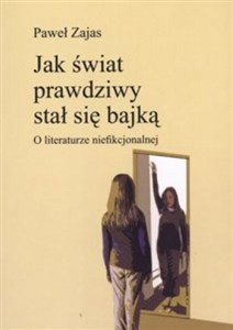 Obrazek Jak świat prawdziwy stał się bajką O literaturze niefikcjonalnej