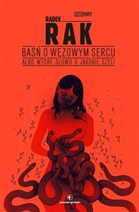 Obrazek Baśń o wężowym sercu, albo wtóre słowo o Jakóbie Szeli