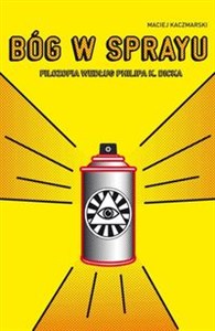 Obrazek Bóg w sprayu Filozofia wg Philipa K. Dicka