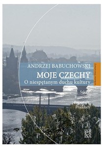 Obrazek Moje Czechy. O niespętanym duchu kultury