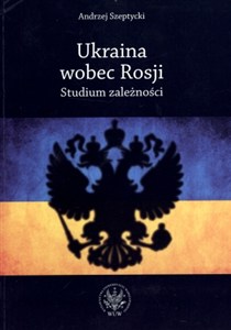Obrazek Ukraina wobec Rosji Studium zależności