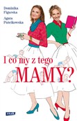 I co my z ... - Dominika Figurska, Agata Puścikowska -  books in polish 