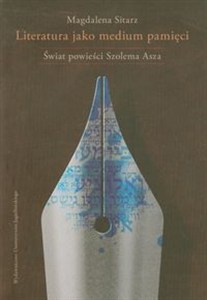 Obrazek Literatura jako medium pamięci Świat powieści Szolema Asza
