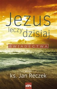 Obrazek Jezus leczy dzisiaj Świadectwa