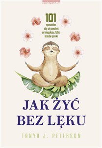 Picture of Jak żyć bez lęku 101 sposobów, aby się uwolnić od niepokoju, fobii, ataków paniki