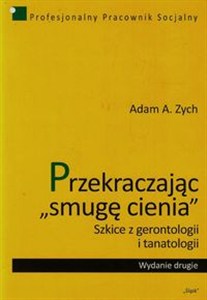 Obrazek Przekraczając smugę cienia Szkice z gerontologii i tanatologii