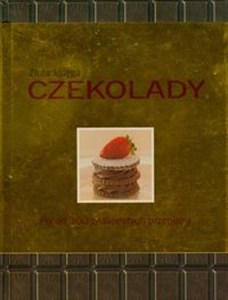 Obrazek Złota księga czekolady Ponad 300 znakomitych przepisów