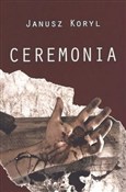 Zobacz : Ceremonia - Janusz Koryl