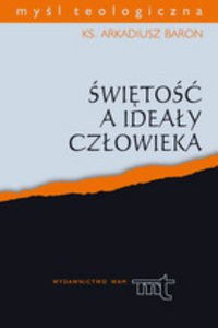 Obrazek Świętość a ideały człowieka (Ojcowie Apostolscy, Klemens Aleksandryjski, Orygenes) Studium teologiczne na tle modeli filozoficzn