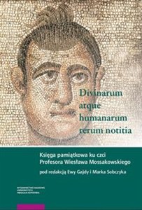 Picture of Divinarum atque humanarum rerum notitia Księga pamiątkowa ku czci Profesora Wiesława Mossakowskiego