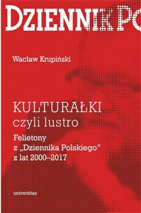 Obrazek KULTURAŁKI czyli lustro. Felietony z „Dziennika Polskiego” z lat 2000-2017