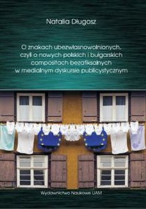 Obrazek O znakach ubezwłasnowolnionych czyli o nowych polskich i bułgarskich compositach bezafiksalnych w medialnym dyskursie publicystycznym