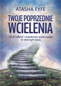 Obrazek Twoje poprzednie wcielenia Jak je odkryć i świadomie wykorzystać w obecnym życiu