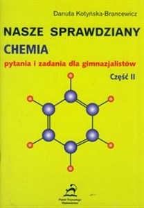 Obrazek Nasze sprawdziany - chemia Pytania i zadania dla gimnazjalistów, część II