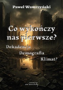 Picture of Co wykończy nas pierwsze? Dekadencja Demografia Klimat?