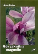 Zobacz : Gdy zakwit... - Anna Ginter