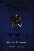 Polska książka : Prusy Pięć... - Grzegorz Kucharczyk