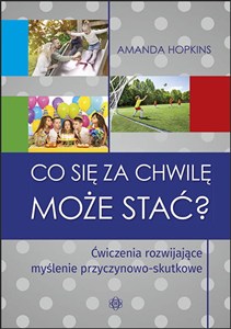 Obrazek Co się za chwilę może stać? Ćwiczenia rozwijające myślenie przyczynowo-skutkowe