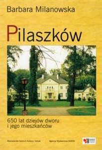 Obrazek Pilaszków 650 lat dziejów dworu i jego mieszkańców