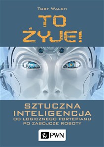 Obrazek To żyje! Sztuczna inteligencja Od logicznego fortepianu po zabójcze roboty