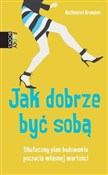 Książka : Jak dobrze... - Nathaniel Branden