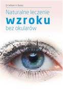 Książka : Naturalne ... - William H. Bates