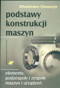 Obrazek Podstawy konstrukcji maszyn Elementy, podzespoły i zespoły maszyn i urządzeń