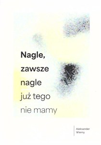 Obrazek Nagle, zawsze nagle już tego nie mamy