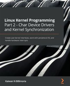 Obrazek Linux Kernel Programming Part 2 - Char Device Drivers and Kernel Synchronization Create user-kernel interfaces, work with peripheral I/O, and handle hardware interrupts
