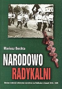 Obrazek Narodowo radykalni Obrona tradycji i ofensywa na Podlasiu w latach 1918-1939