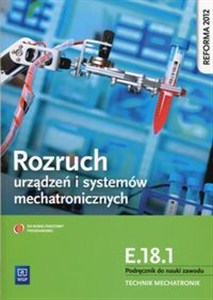 Obrazek Rozruch urządzeń i systemów mechatronicznych E.18.1 Podręcznik do nauki zawodu technik mechatronik Technikum, Zasadnicza szkoła zawodowa