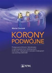 Obrazek Korony podwójne Postępowanie kliniczne i laboratoryjne w wykonawstwie koron teleskopowych, stożkowych i hybrydowych metodami tradycyjnymi oraz techniką CAD/CAM