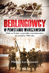 Obrazek Berlingowcy w Powstaniu Warszawskim Walki na Pradze i przyczółku czerniakowskim we wrześniu 1944 ro