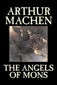 Obrazek The Angels of Mons by Arthur Machen, Fiction, Fantasy, Classics, Horror