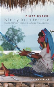 Obrazek Nie tylko o teatrze Studia, rozmowy i szkice o kulturze współczesnej
