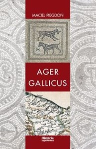 Obrazek Ager Gallicus Polityka Republiki Rzymskiej wobec dawnych ziem senońskich nad Adriatykiem w III-I w. p.n.e.